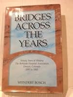 Bridges Across the Years: Ninety Years of History; The Bethesda Hospital Association, Denver, Colorado 1895 to 1985 B001TTVO7O Book Cover