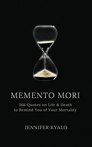 Memento Mori: 366 Quotes on Life & Death to Remind You of Your Mortality