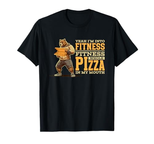 Yeah I'm Into Fitness Whole Pizza In My Mouth | Funny Bear T-Shirt
