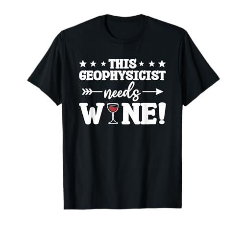 This Geophysicist Needs Wine Geophysics T-Shirt