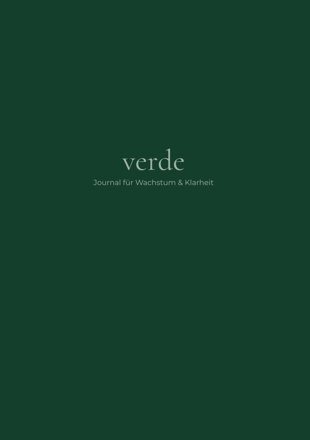 Verde - Journal für Wachstum und Klarheit: Für Ziele, Reflexion und tägliche Inspiration – dein minimalistischer Jahresbegleiter für mehr Tiefe im Alltag