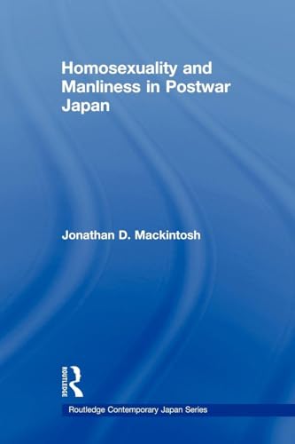 Homosexuality and Manliness in Postwar Japan (Routledge Contemporary Japan Series)