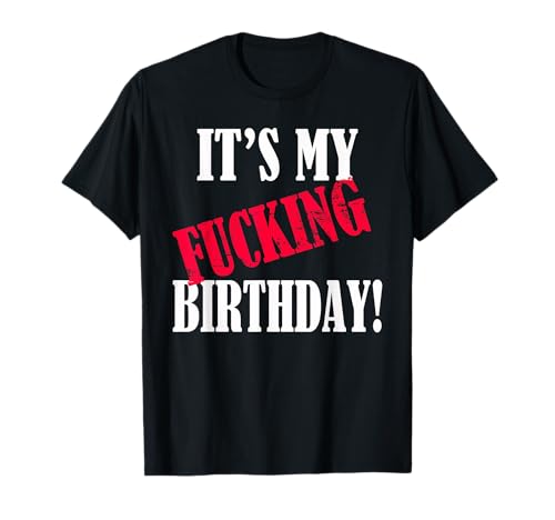 It's My Fucking Birthday Funny Birthday Party Fuck...