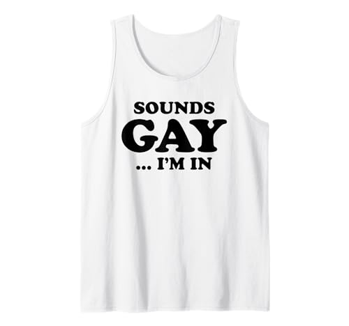 SOUNDS GAY I'M IN Funny Humorous Pride Declaración Humor LGBT Camiseta sin Mangas
