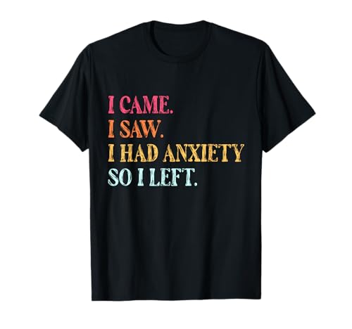 I Came I Saw I had Anxiety so I Left Funny Saying Gifts...