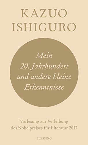 Mein 20. Jahrhundert und andere kleine Erkenntnisse: Vorlesung zur Verleihung des Nobelpreises für Literatur 2017 (German Edition)