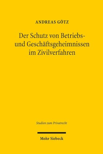Der Schutz von Betriebs- und Geschäftsgeheimnissen im Zivilverfahren (Studien Zum Privatrecht) (German Edition)