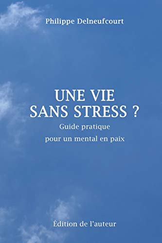 Télécharger Une vie sans stress ? Francais PDF