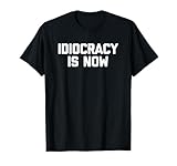Photo Gallery maglietta divertente con scritta "idiocracy is now" (lingua italiana non garantita) maglietta Photo Gallery maglietta divertente con scritta "idiocracy is now" (lingua italiana non garantita) maglietta