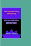 BILL RUSSELL (USA) BIOGRAPHY: THE HEART OF A CHAMPION