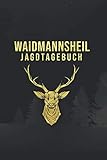 Waidmannsheil Jagdtagebuch: Schuss- und Jagd Tagebuch für Jäger I DIN A5 I Soft Cover Matt I Mit vorgefertigten Tabellen zum Ausfüllen