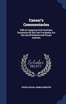 Hardcover Caesar's Commentaries: With An Analytical And Interlinear Translation Of The First Five Books, For The Use Of Schools And Private Learners Book