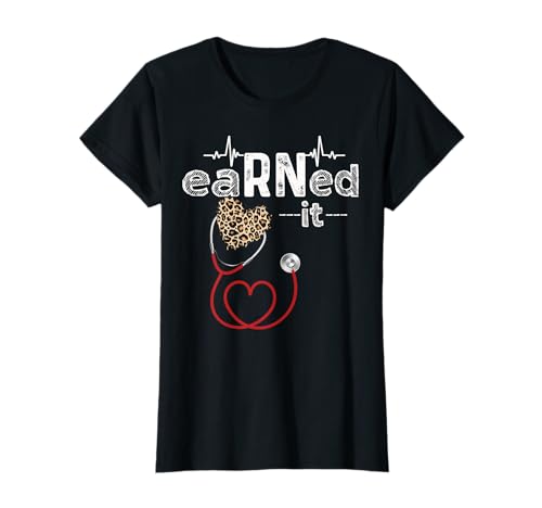 Earned It Nurse Graduation Nursing Grad Student RN LPN T-Shirt