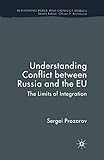 Understanding Conflict Between Russia and the EU: The Limits of Integration (Rethinking Peace and Conflict Studies)
