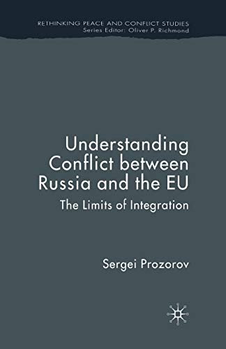 Understanding Conflict Between Russia and the EU: The Limits of Integration (Rethinking Peace and Conflict Studies)