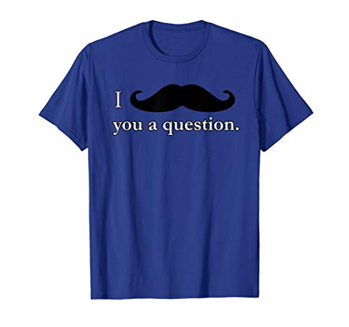 I Mustache You A Question Moustache Funny T Shirt - Unisex