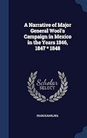 A Narrative of Major General Wool's Campaign in Mexico in the Years 1846, 1847 * 1848 1297930274 Book Cover