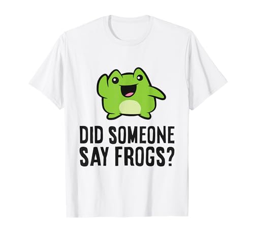 Did Someone Say Frogs? Funny Frog T-Shirt