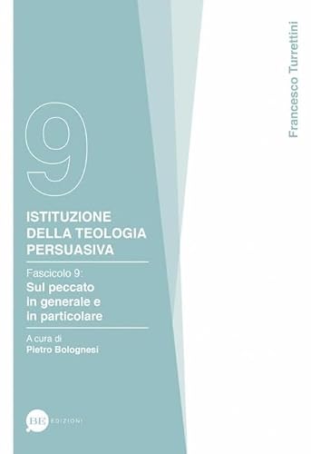 Istituzione Della Teologia Persuasiva. Sul Peccato In Generale E In Particolare (Vol. 9)