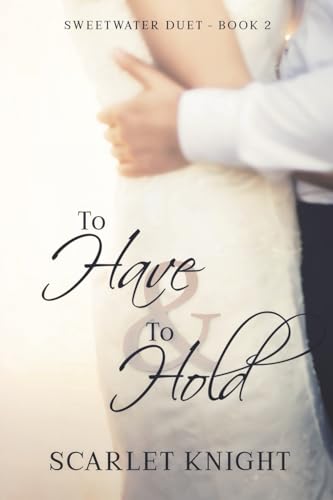 To Have & To Hold: (Sweetwater Duet Book 2) (The Sweetwater Duet)