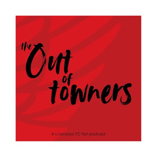 The Out of Towners: A Liverpool FC Fans Podcast cover art