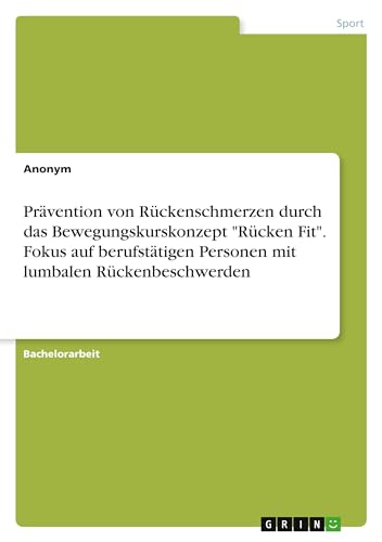 Prävention von Rückenschmerzen durch das Bewegungskurskonzept 'Rücken Fit'. Fokus auf berufstätigen Personen mit lumbalen Rückenbeschwerden