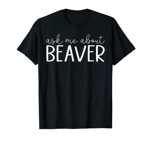 Ask Me About Beaver - Funny Beaver Rodents Lover Maglietta