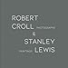 Robert Croll & Stanley Lewis: Photographs & Paintings