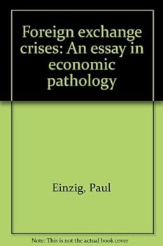 Hardcover Foreign Exchange Crises: An Essay in Economic Pathology Book
