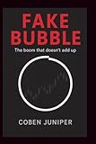 FAKE BUBBLE: The Boom That Doesn`t Add Up