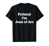 Pretend Joan of Arc Costume Party French History Halloween T-Shirt