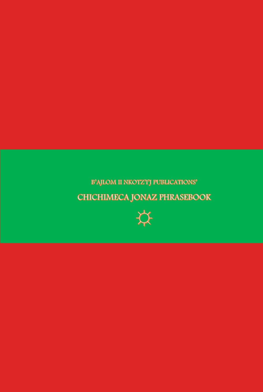 B'ajlom ii Nkotz'i'j Publications' Chichimeca Jonaz Phrasebook: Ideal for Traveling to Guanajuato, Mexico