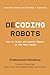 Decoding Robots: How to Build and Launch Robots in the Real World