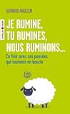 Je rumine, tu rumines, nous ruminons...: En finir avec ces pensées qui tournent en boucle
