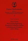  Die Politik der Landesregierung Friedrich Wilhelm Lübke in Schleswig-Holstein (1951-1954) (Kieler Werkstücke / Reihe A: Beiträge zur schleswig-holsteinischen und skandinavischen Geschichte, Band 15)