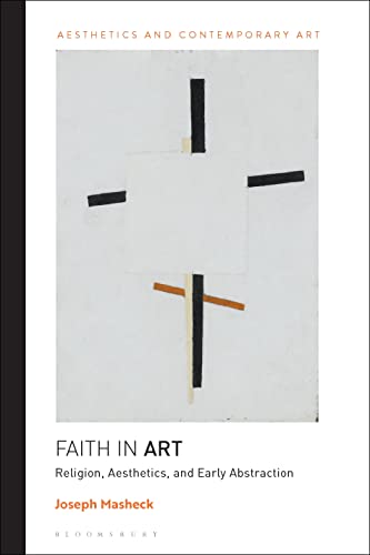 Faith In Art: Religion, Aesthetics, And Early Abstraction (Aesthetics And Contemporary Art)