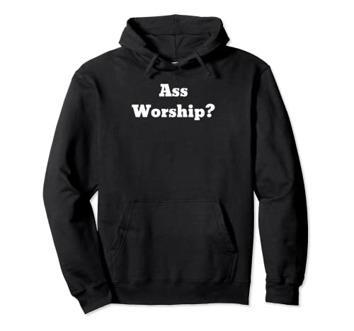 Ass worship? Pullover Hoodie
