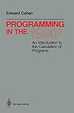 Programming in the 1990s: An Introduction to the Calculation of Programs (Monographs in Computer Science)