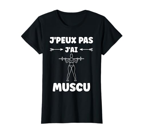 Humour musculation fille citation j'peux pas j'ai Muscu T-Shirt