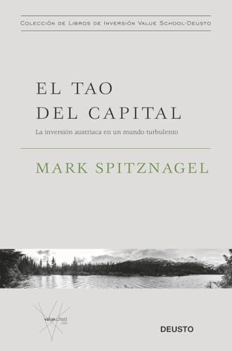 El tao del capital: La inversión austriaca en un mundo turbulento (Colección de libros de inversión Value School) El tao del capital: La inversión austriaca en un mundo turbulento (Colección de libros de inversión Value School)