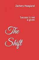 The Shift: Success is not a given 1086116445 Book Cover