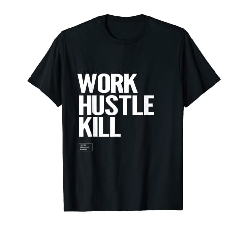 Work Husle Kill: motivaciones Lifestyle Camiseta