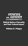 Genesis and Gender: Biblical Myths of Sexuality and Their Cultural Impact