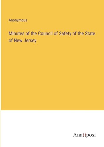 Minutes of the Council of Safety of the State of New Jersey