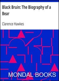 Book 21398 || Black Bruin: The Biography of a Bear by Clarence Hawkes (MB 21398) Reprint Edition by Mondal Books