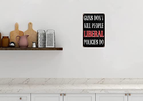 Funny Metal Tin Sign Man Cave Gun's Don't Kill People Liberal Policies Do #TOP3