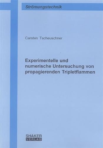 Experimentelle und numerische Untersuchung von propagierenden Tripletflammen (Berichte aus der Strömungstechnik)