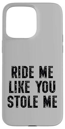 Ride Me Like You Stole Me Funny Adult ���[���A �X�}�z�P�[�X iPhone 15 Pro Max �p