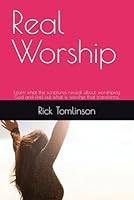 Real Worship: Learn what the scriptures reveal about worshiping God and find out what is worship that transforms. B0BRN2N6GY Book Cover