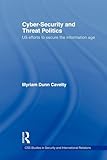 Cyber-Security and Threat Politics (CSS Studies in Security and International Relations)